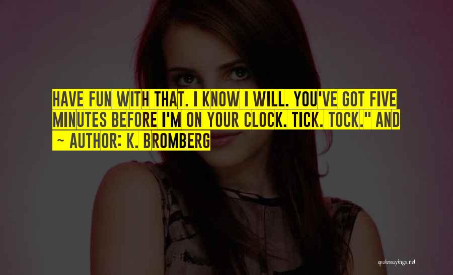 Tick Tock Quotes By K. Bromberg