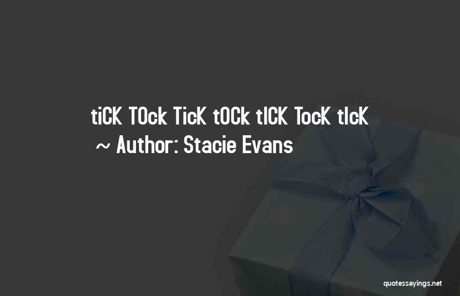 Tick Tock Quotes By Stacie Evans