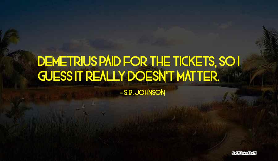 Tickets Quotes By S.B. Johnson Tickets Quotes By S.B. Johnson