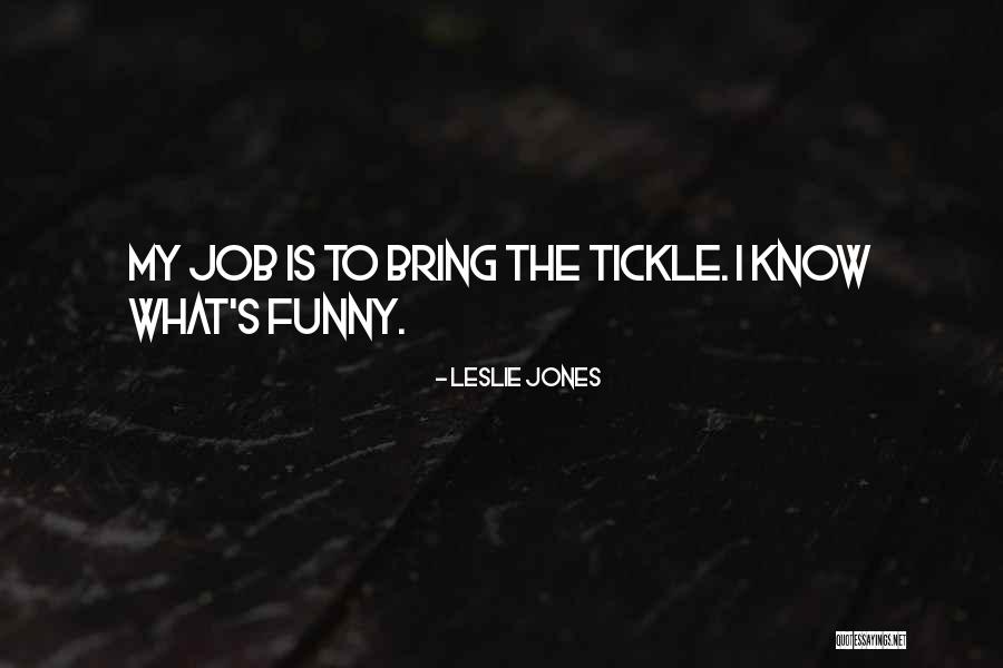 Tickle Funny Quotes By Leslie Jones Tickle Funny Quotes By Leslie Jones