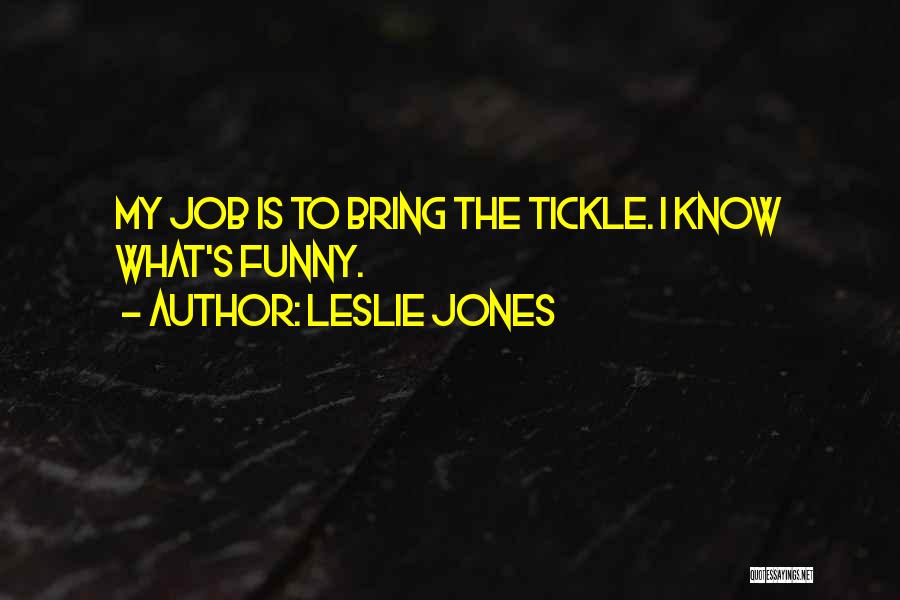 Tickle Me Funny Quotes By Leslie Jones