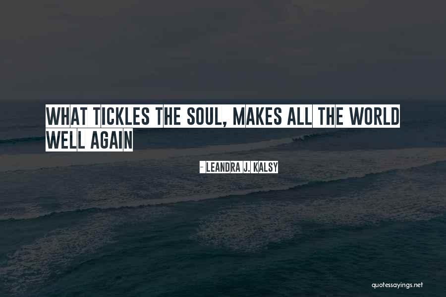 Tickles Quotes By Leandra J. Kalsy Tickles Quotes By Leandra J. Kalsy