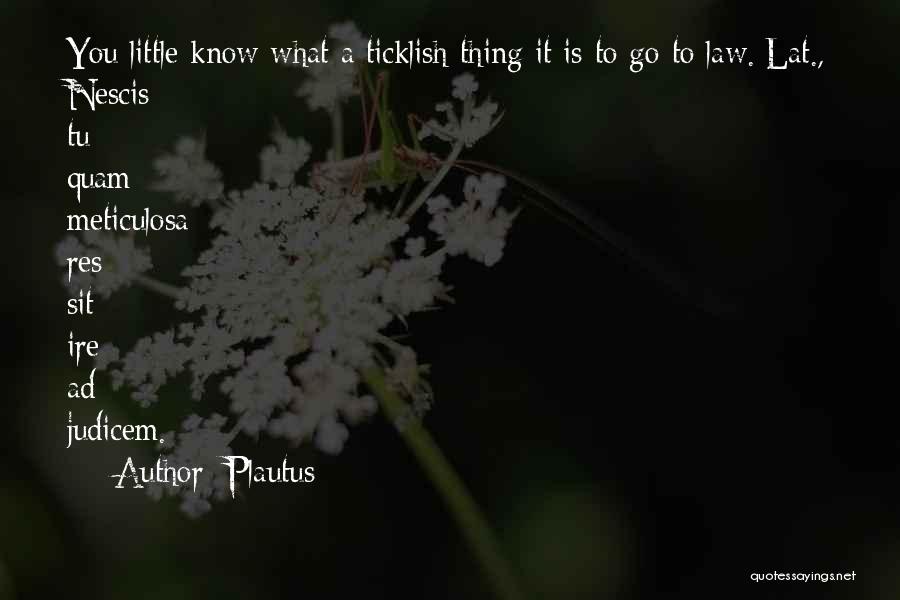 Ticklish Quotes By Plautus