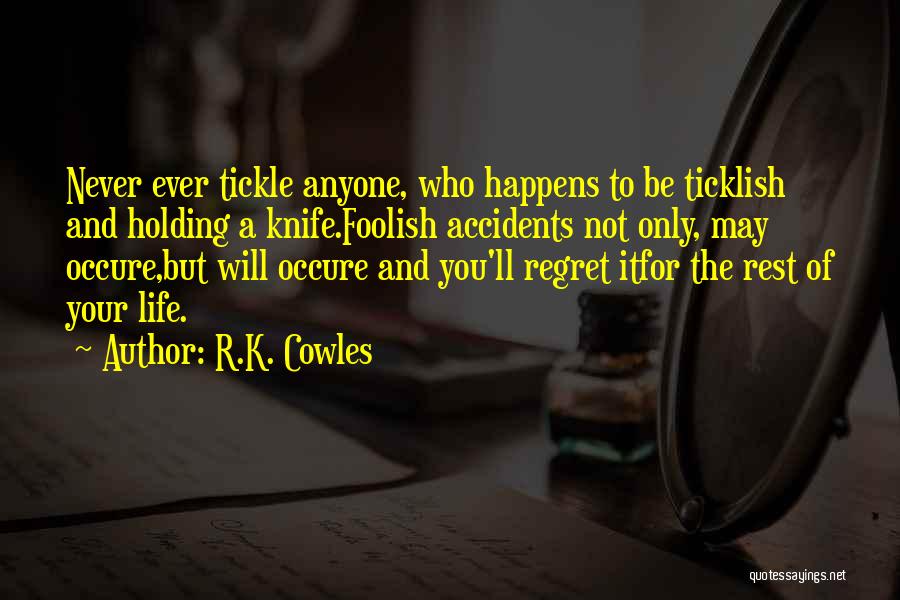 Ticklish Quotes By R.K. Cowles