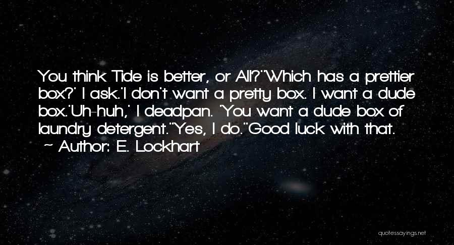 Tide Detergent Quotes By E. Lockhart