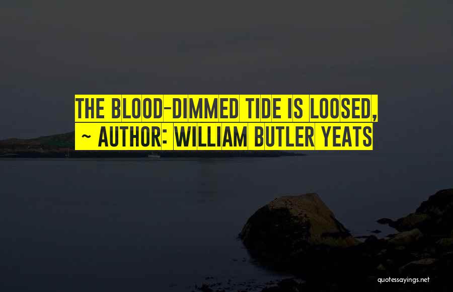 Tides Quotes By William Butler Yeats