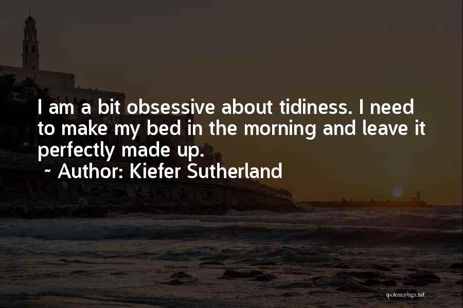 Tidiness Quotes By Kiefer Sutherland
