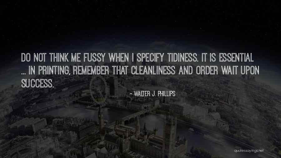 Tidiness Quotes By Walter J. Phillips