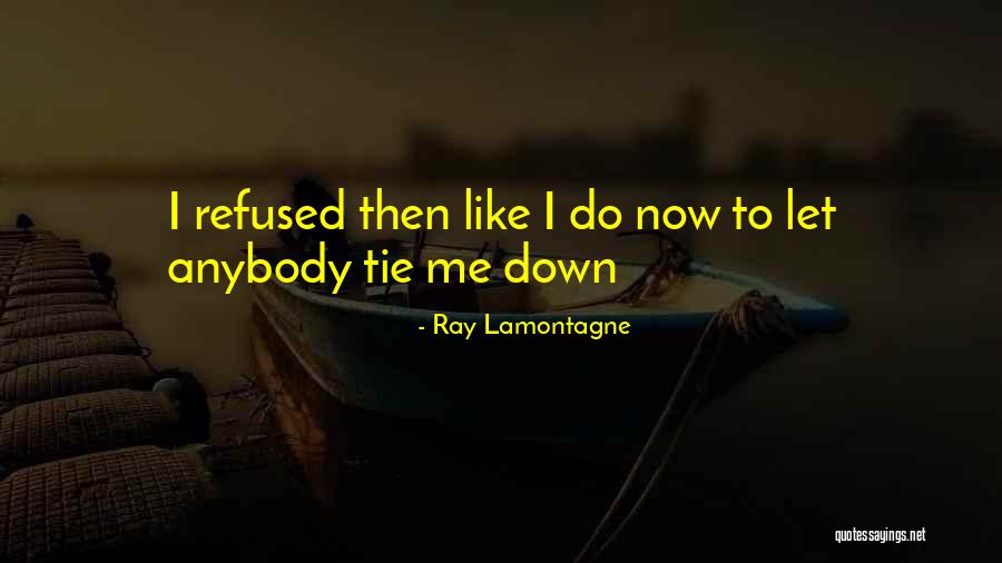 Tie Me Quotes By Ray Lamontagne Tie Me Quotes By Ray Lamontagne