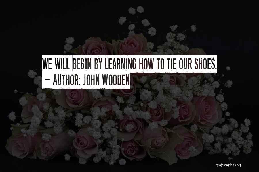 Tie Your Shoes Quotes By John Wooden