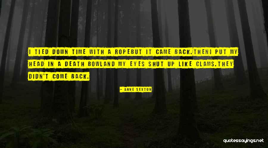 Tied Down Quotes By Anne Sexton Tied Down Quotes By Anne Sexton