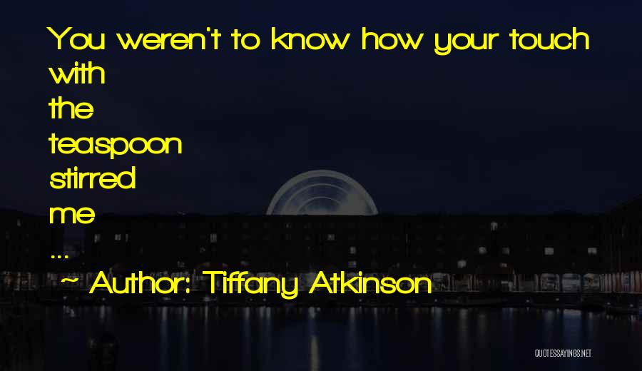 Tiffany Atkinson Quotes 1541616