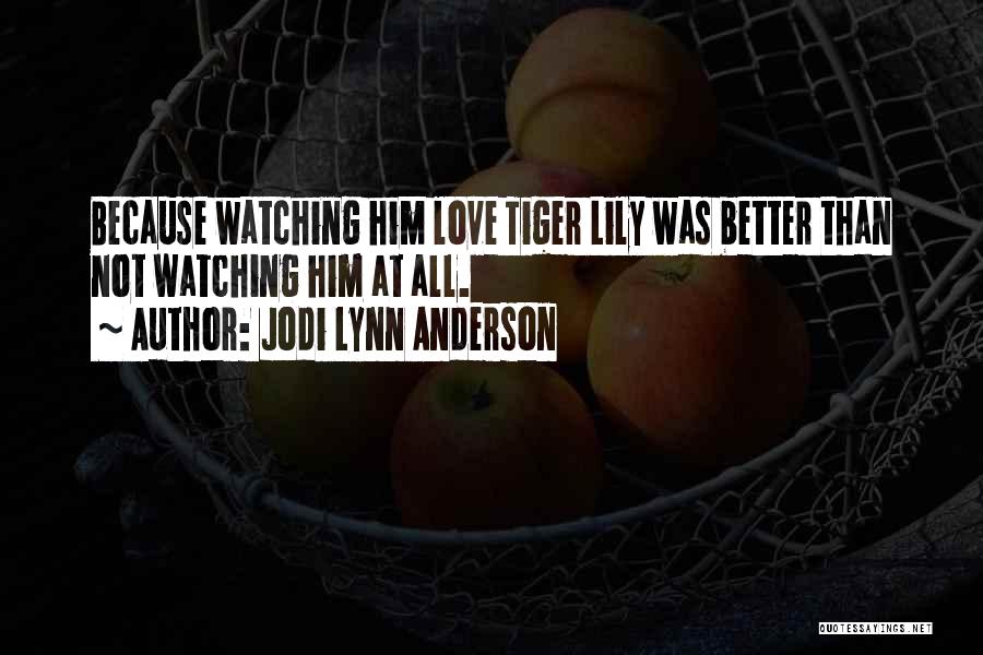 Tiger Lily Love Quotes By Jodi Lynn Anderson