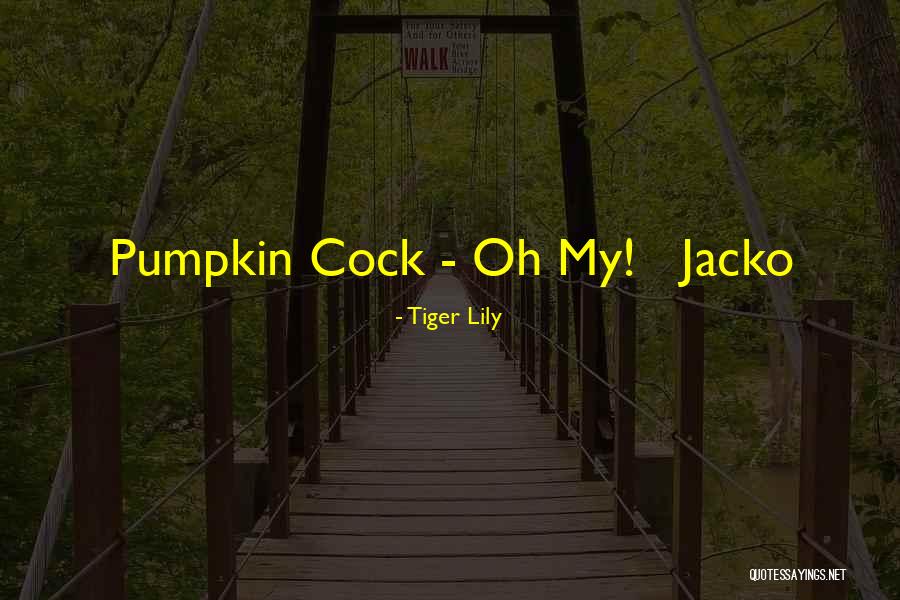 Tiger Lily Quotes 1238852 Tiger Lily Quotes 1238852