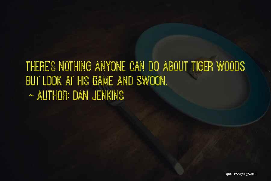 Tiger Look Quotes By Dan Jenkins