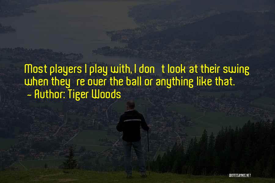 Tiger Look Quotes By Tiger Woods