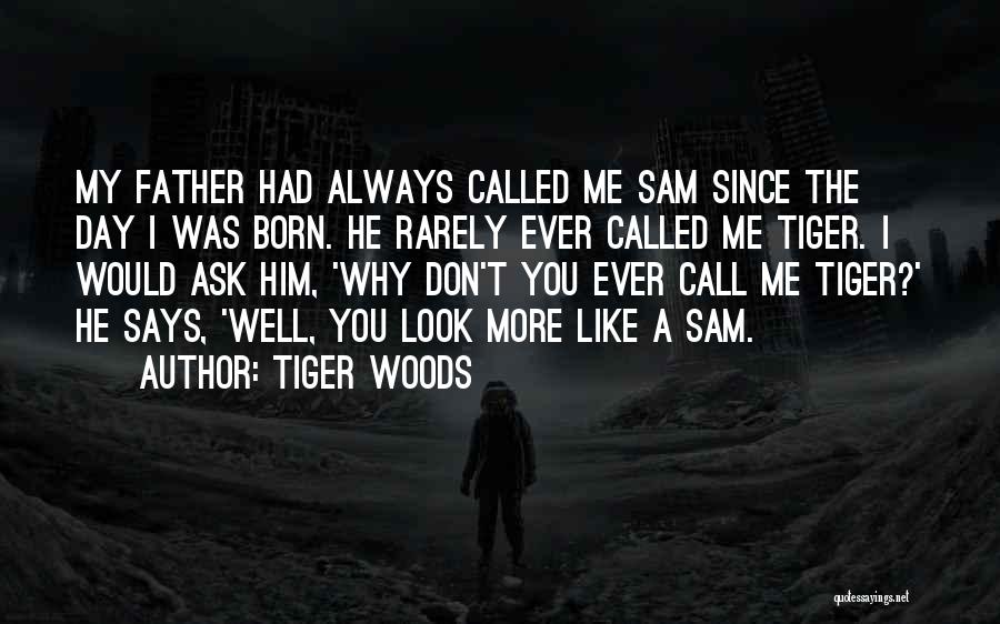 Tiger Look Quotes By Tiger Woods