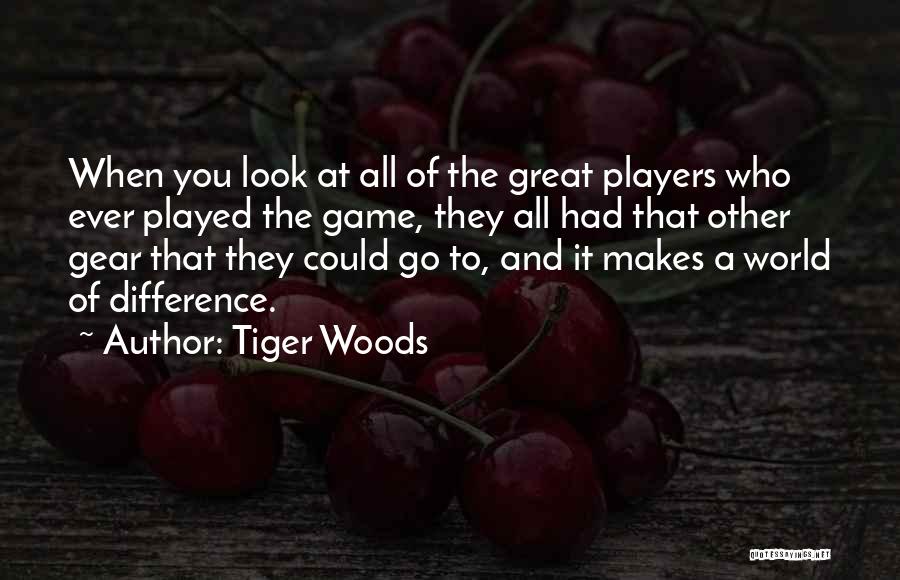 Tiger Look Quotes By Tiger Woods