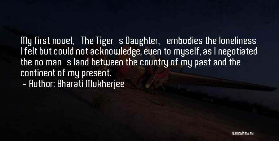 Tiger Man Quotes By Bharati Mukherjee