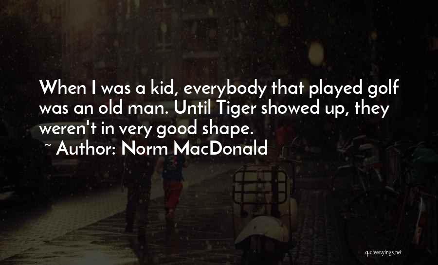 Tiger Man Quotes By Norm MacDonald