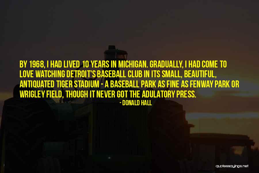 Tiger Stadium Quotes By Donald Hall Tiger Stadium Quotes By Donald Hall