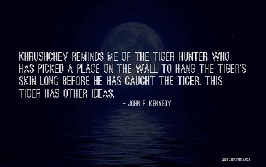 Tiger Tiger Quotes By John F. Kennedy Tiger Tiger Quotes By John F. Kennedy
