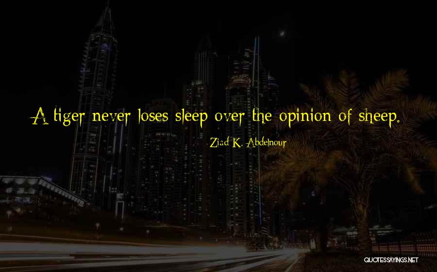 Tiger Tiger Quotes By Ziad K. Abdelnour Tiger Tiger Quotes By Ziad K. Abdelnour