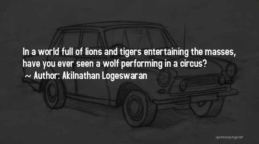 Tigers And Lions Quotes By Akilnathan Logeswaran