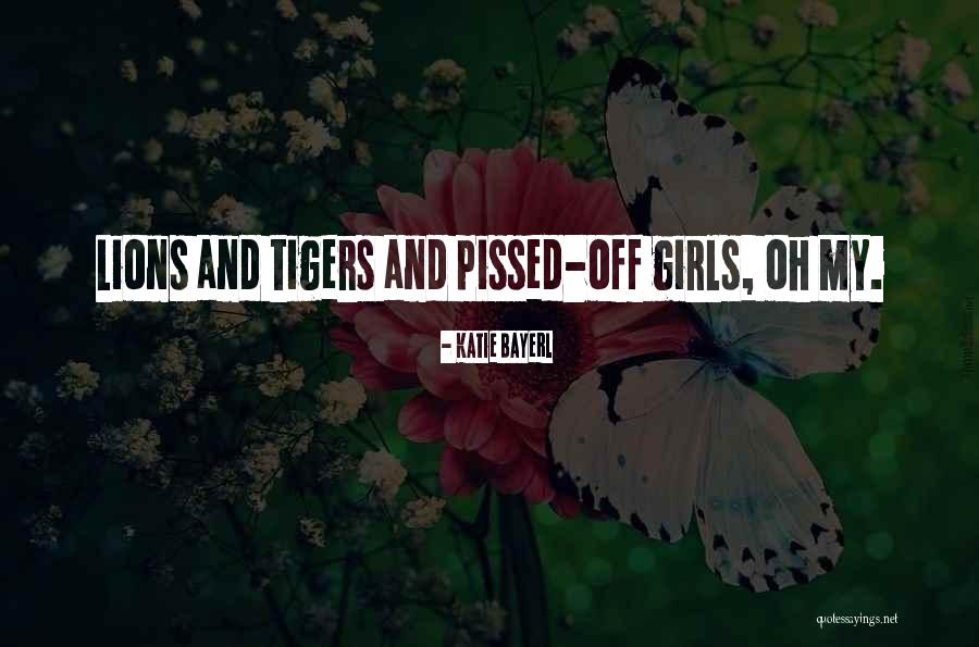 Tigers And Lions Quotes By Katie Bayerl Tigers And Lions Quotes By Katie Bayerl