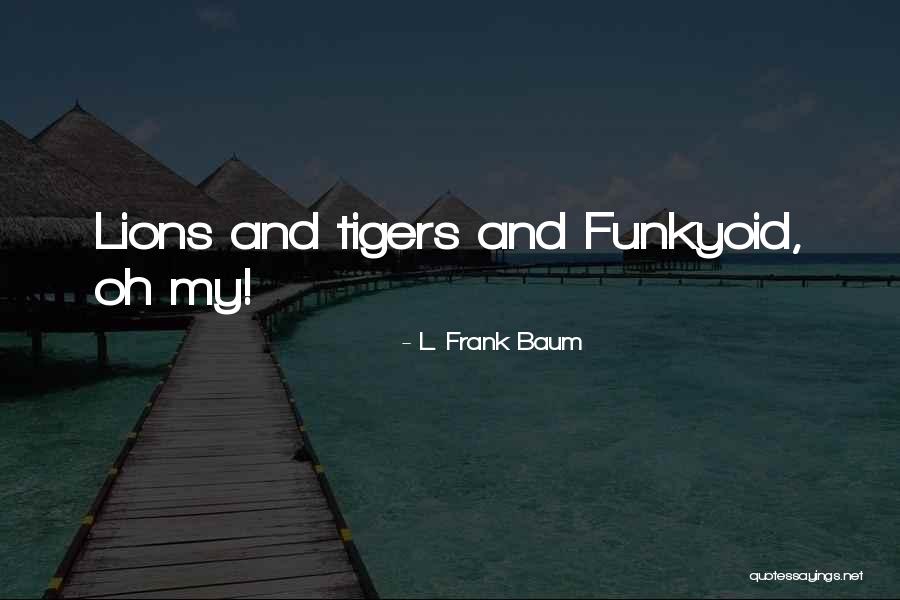 Tigers And Lions Quotes By L. Frank Baum