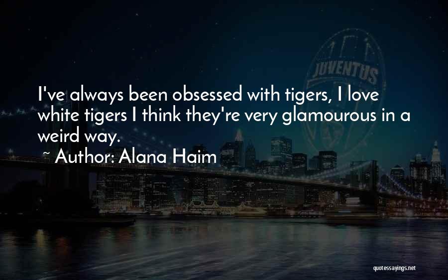 Tigers Quotes By Alana Haim