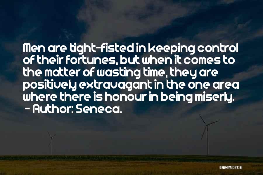 Tight Fisted Quotes By Seneca.