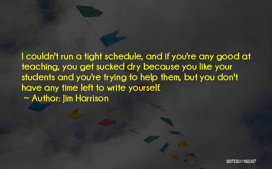 Tight Schedule Quotes By Jim Harrison