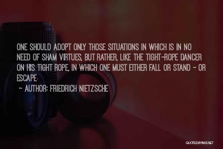 Tight Situations Quotes By Friedrich Nietzsche