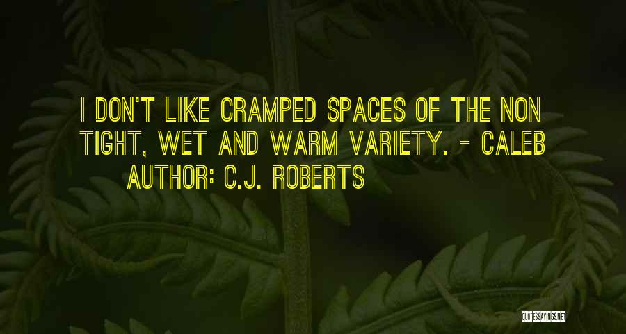 Tight Spaces Quotes By C.J. Roberts