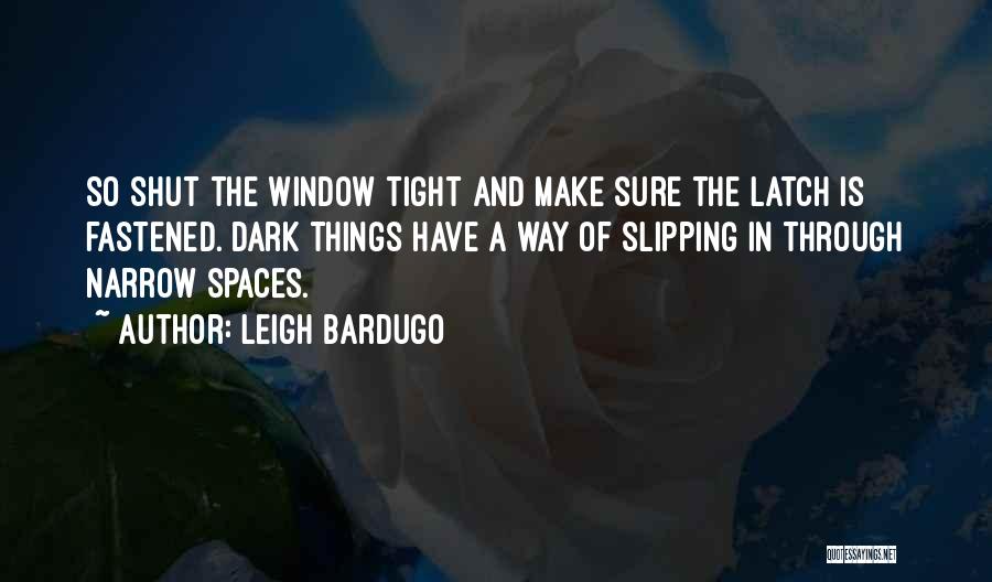 Tight Spaces Quotes By Leigh Bardugo