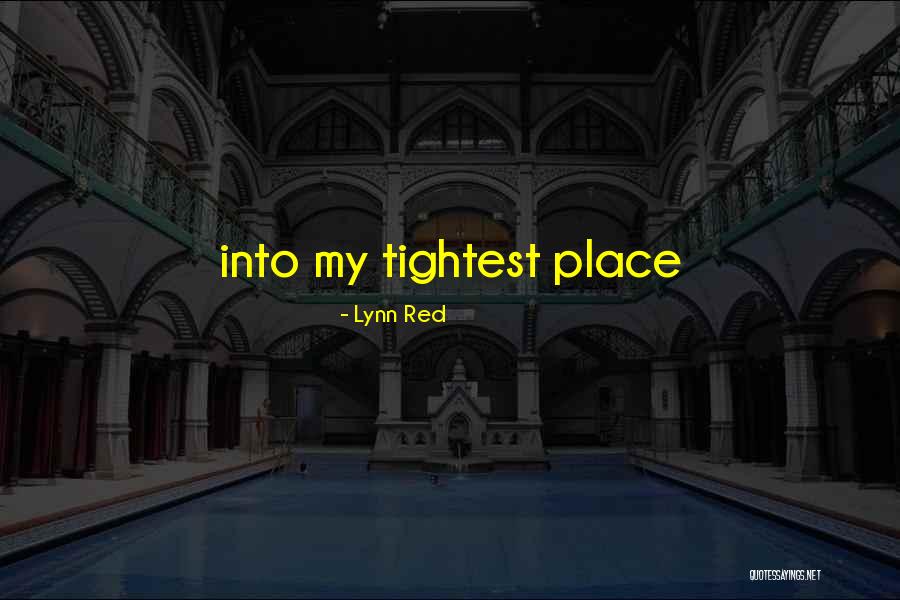 Tightest Ever Quotes By Lynn Red Tightest Ever Quotes By Lynn Red