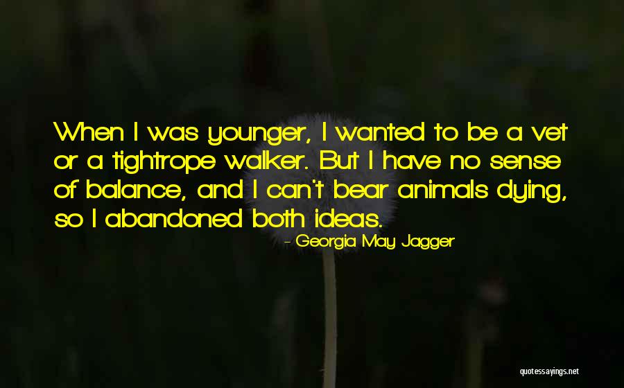 Tightrope Walker Quotes By Georgia May Jagger Tightrope Walker Quotes By Georgia May Jagger