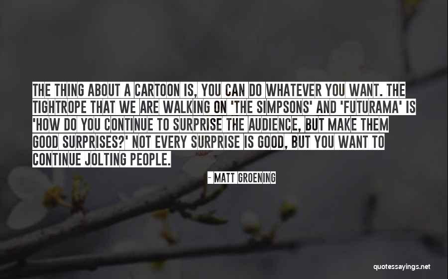 Tightrope Walking Quotes By Matt Groening Tightrope Walking Quotes By Matt Groening