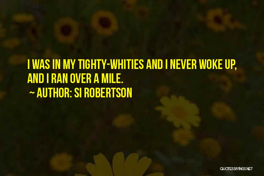 Tighty Whities Quotes By Si Robertson