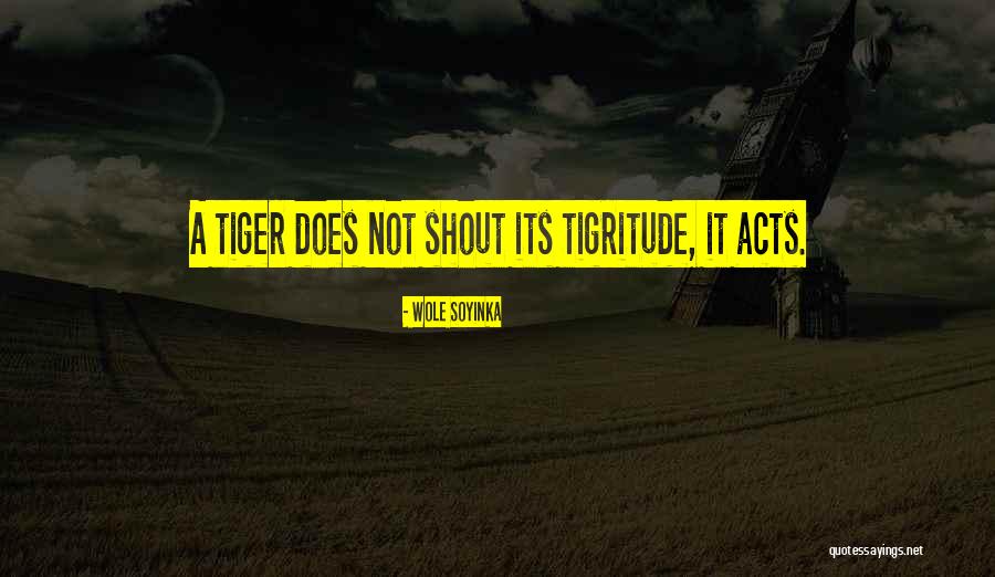 Tigritude Quotes By Wole Soyinka Tigritude Quotes By Wole Soyinka