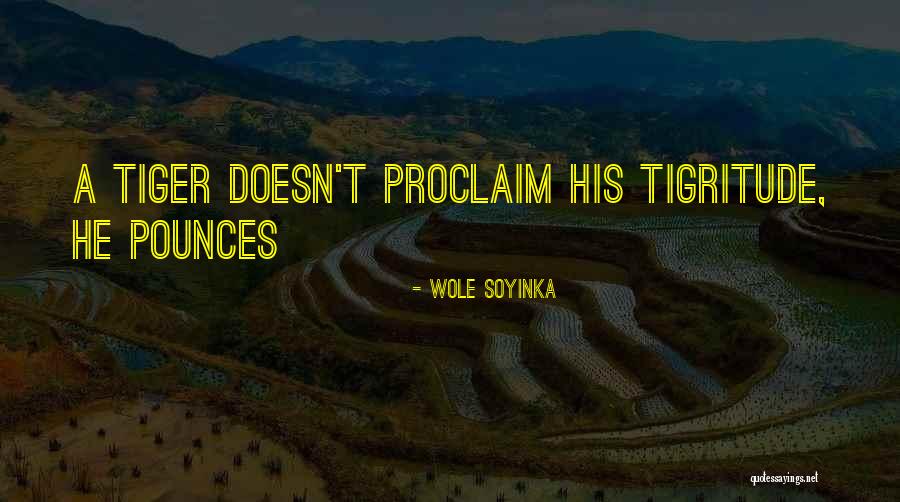 Tigritude Quotes By Wole Soyinka Tigritude Quotes By Wole Soyinka