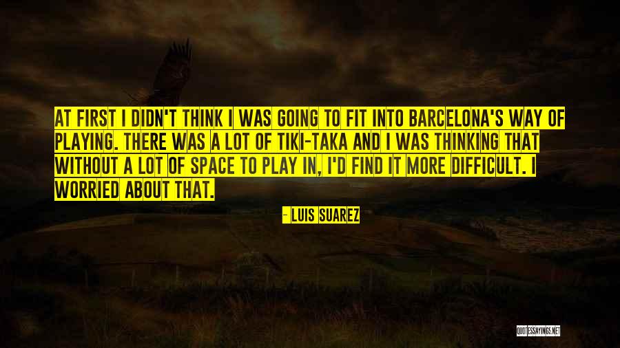 Tiki Taka Quotes By Luis Suarez Tiki Taka Quotes By Luis Suarez