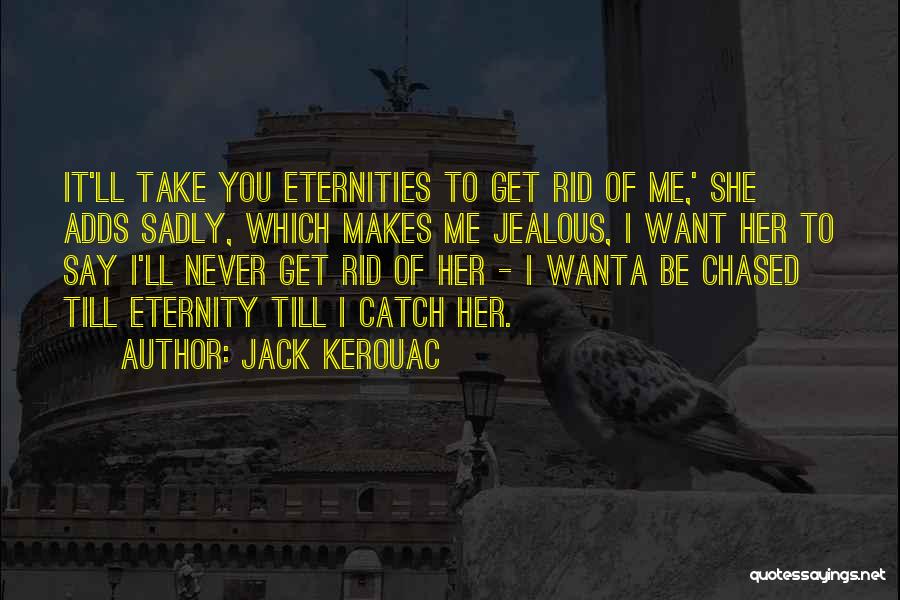 Till Eternity Quotes By Jack Kerouac