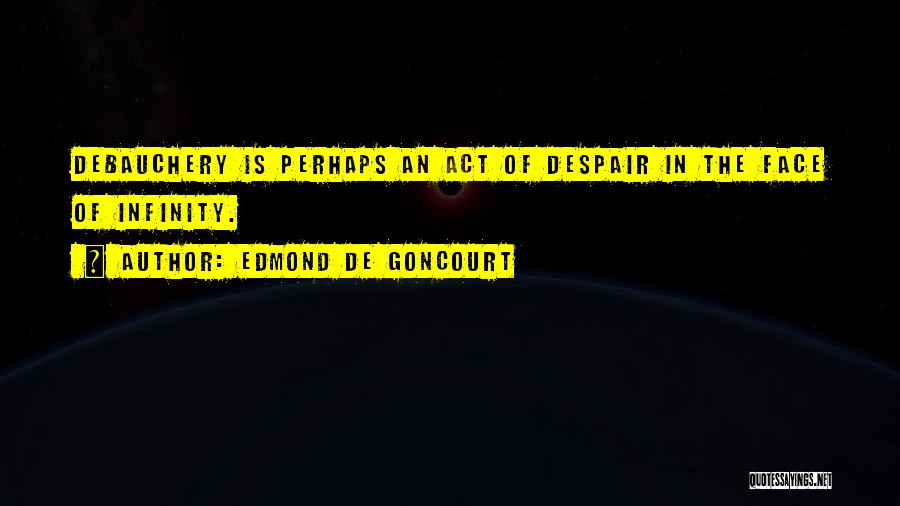 Till Infinity Quotes By Edmond De Goncourt