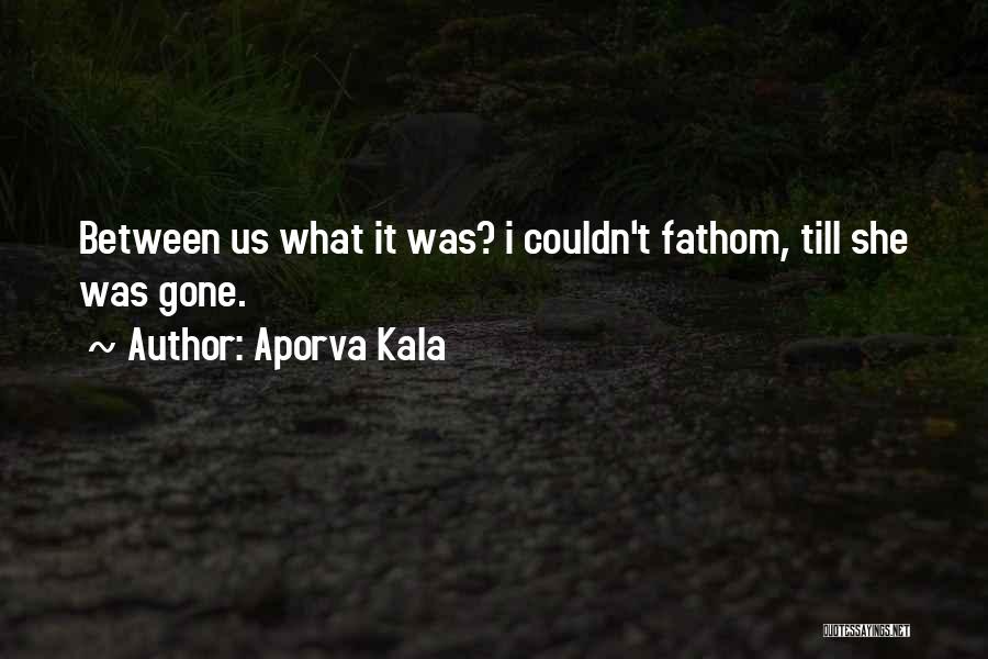 Till It's Gone Quotes By Aporva Kala