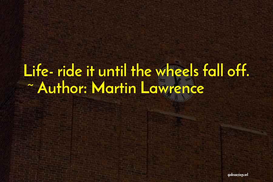 Till The Wheels Fall Off Quotes By Martin Lawrence