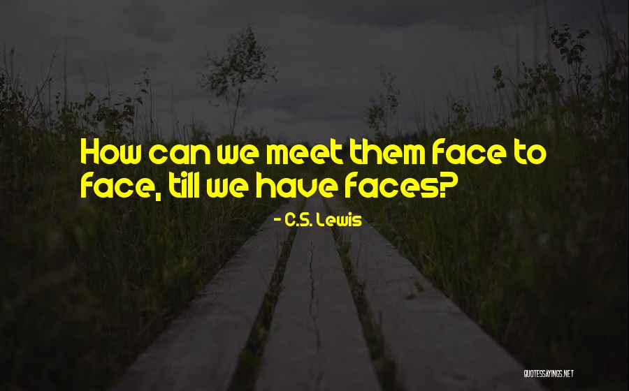 Till We Have Faces Quotes By C.S. Lewis Till We Have Faces Quotes By C.S. Lewis