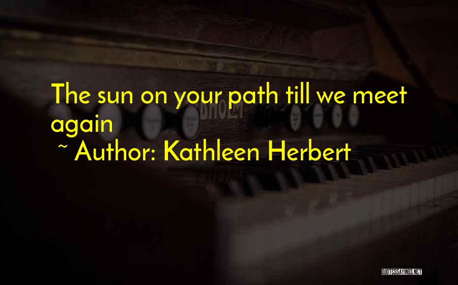 Till We Meet Again Quotes By Kathleen Herbert