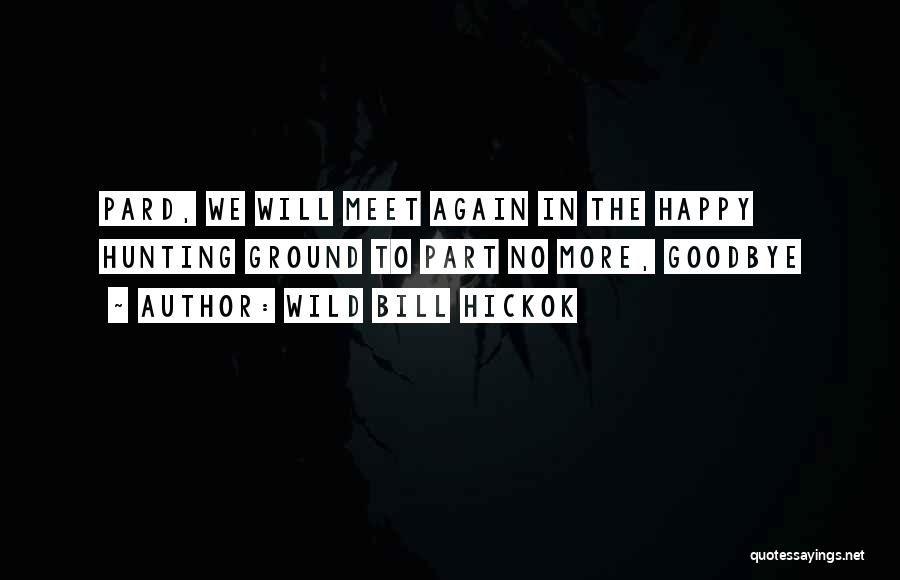 Till We Meet Again Quotes By Wild Bill Hickok